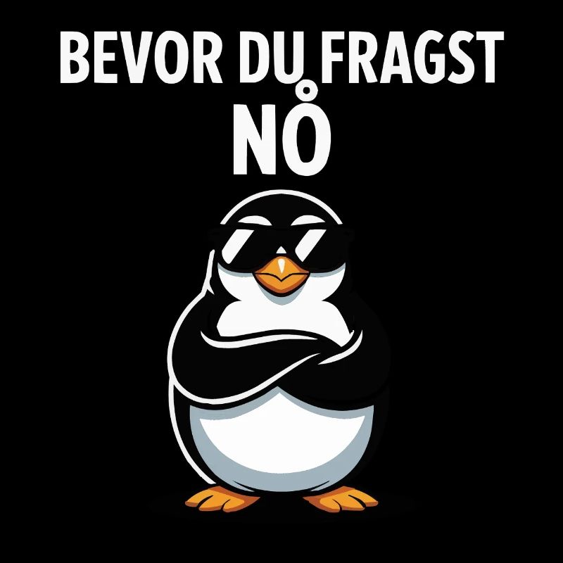 Lustiger Pinguin Spruch – Bevor Du Fragst: Nö