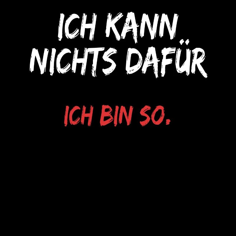 Ich Kann Nichts Dafür Ich Bin So Lustige Sprüche