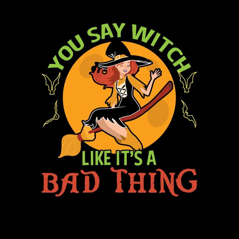 You Say Witch Like It’s A Bad Thing Sorcière d’Halloween