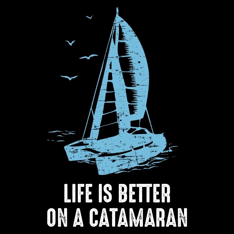 Catamaran Life Is Better Catamaran Sailing Sailor