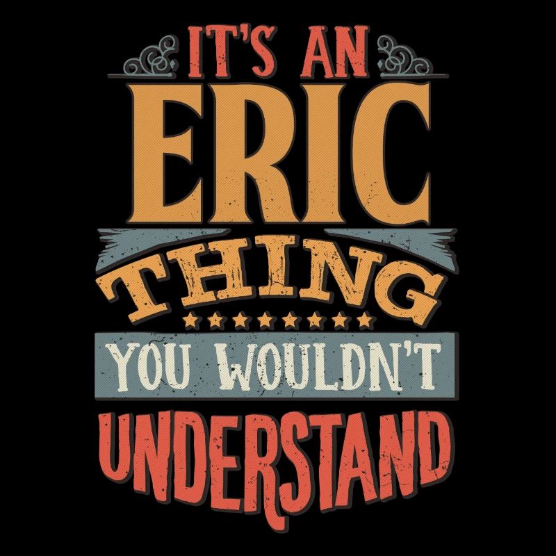 Es ist eine Eric-Sache, die Sie nicht verstehen würden - Eric