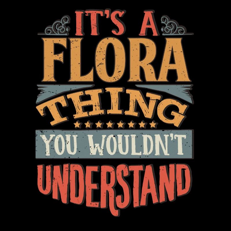 Es ist eine Flora-Sache, die Sie nicht verstehen würden - Flora