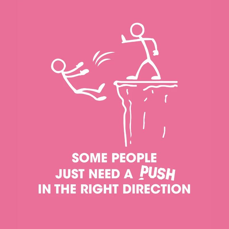 Some People Need A Push In The Right Direction