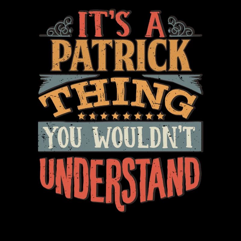It's A Patrick Thing You Wouldnt Understand -