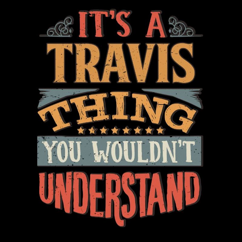 It's A Travis Thing You Wouldnt Understand -