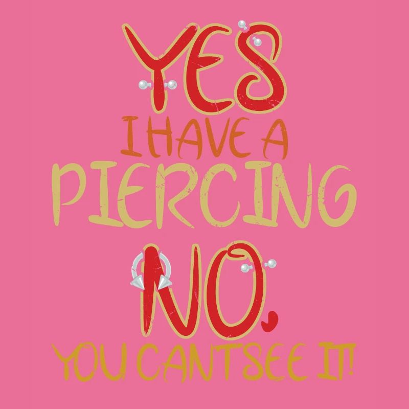 Yes I Have A Piercing No To See