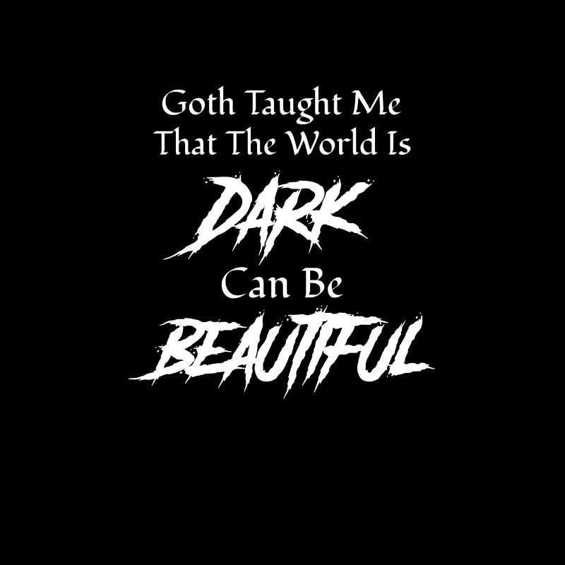 Goth taught me that the world is dark