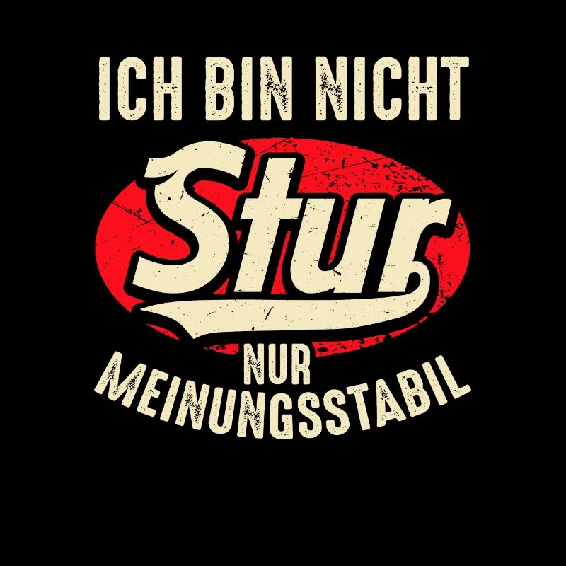 Ich bin nicht Stur nur Meinungsstabil