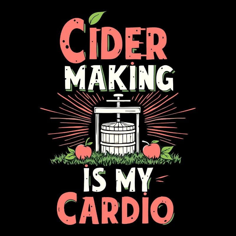 Cider Making is my Cardio Cider Funny