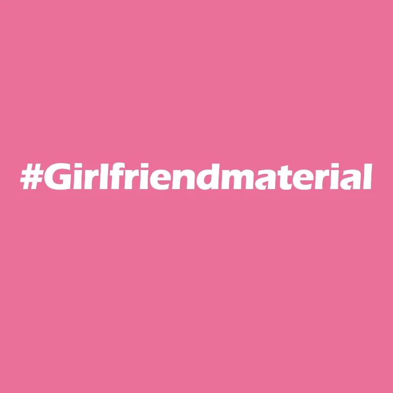 girlfriend material