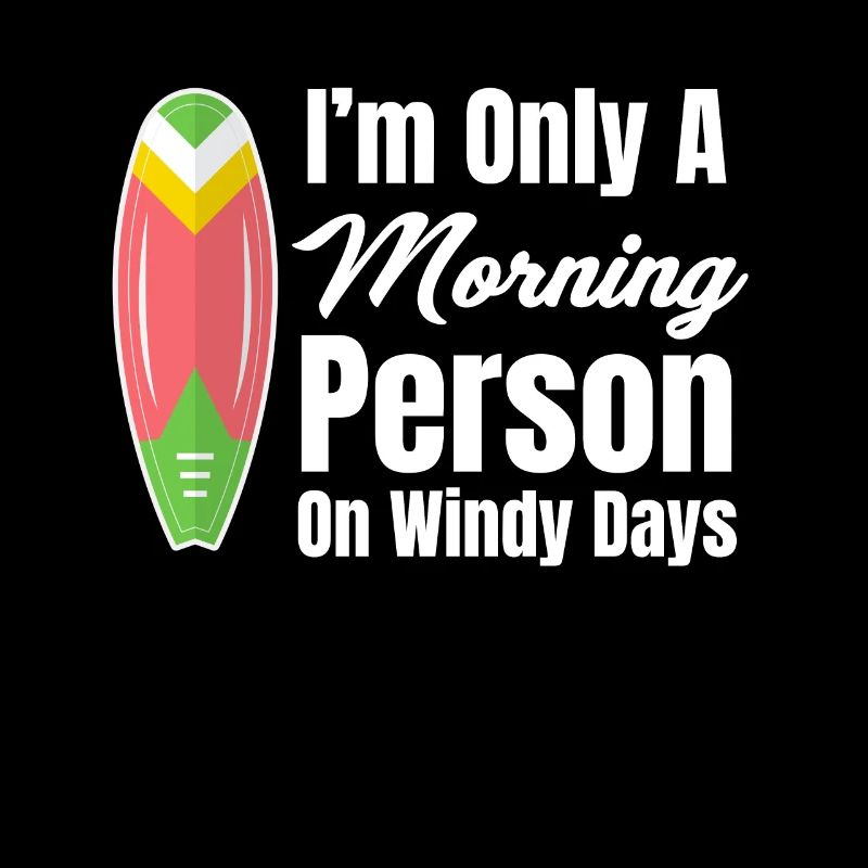I'm just a morning person On windy days