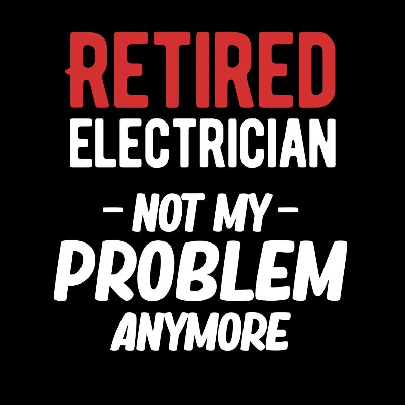 Retired electrician, no longer my problem,