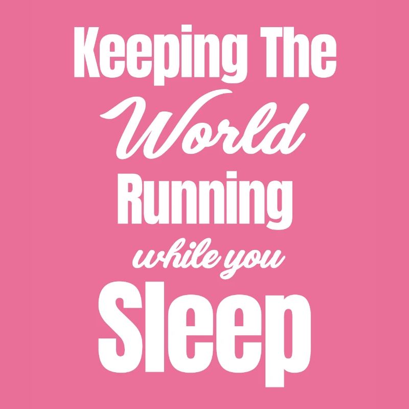 Keeping the world going while you sleep