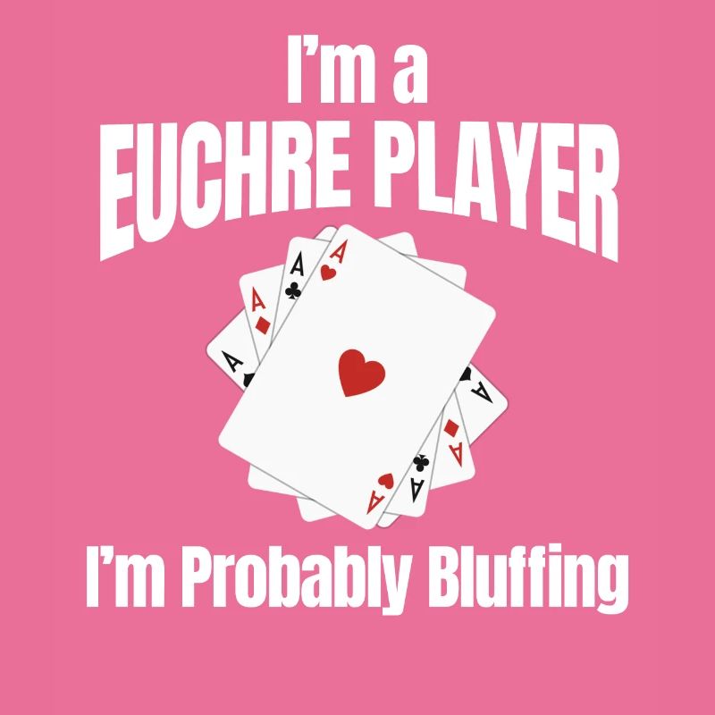 I am a Euchre player, I bluff