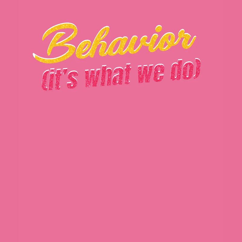 Behavioral therapist (that's what we do)