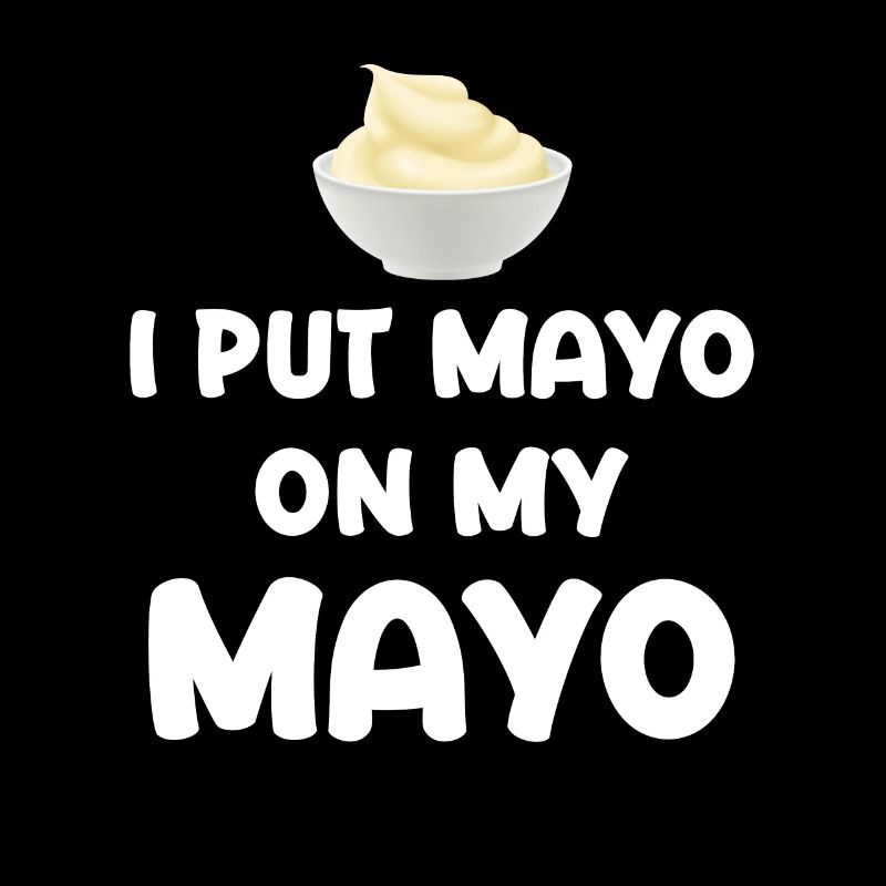J’applique de la mayonnaise à ma mayonnaise Mayo Funny