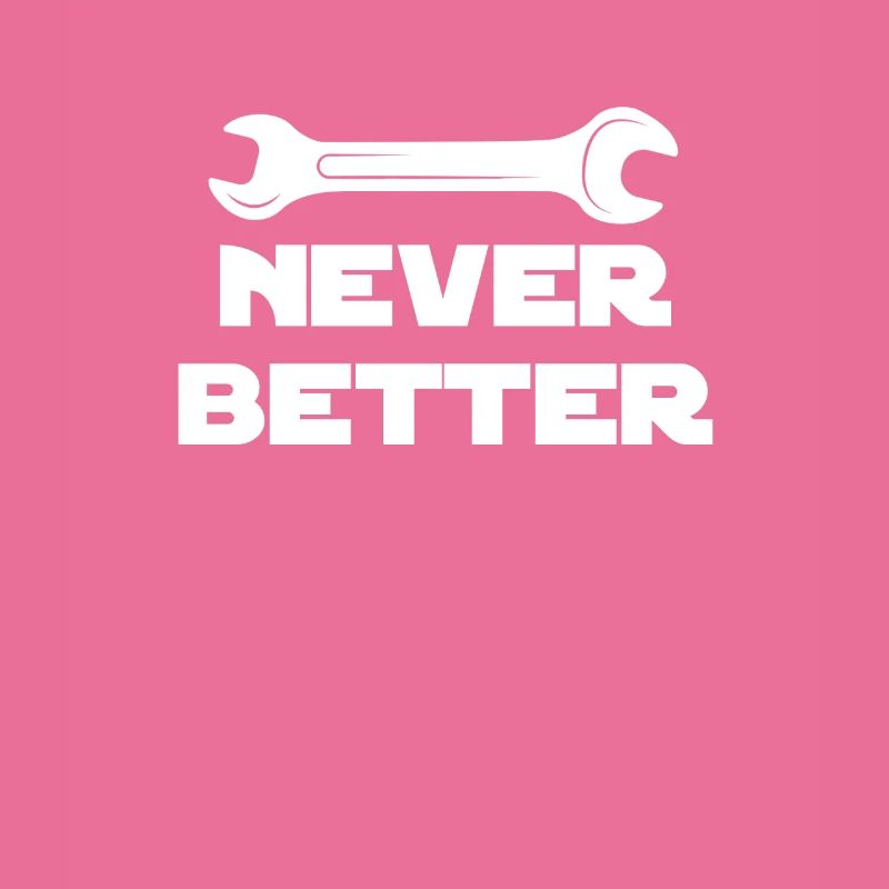 Never Better, Funny Craftsman, Contractor,