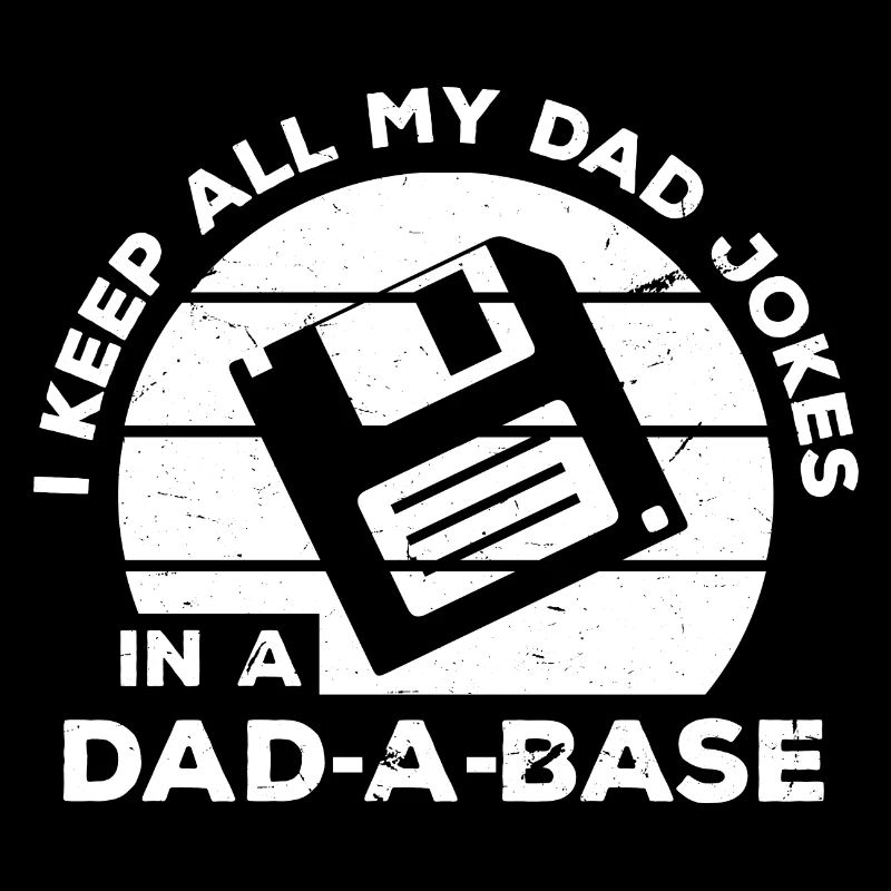 I Keep All My Dad Jokes In A Dad A Base Diskette