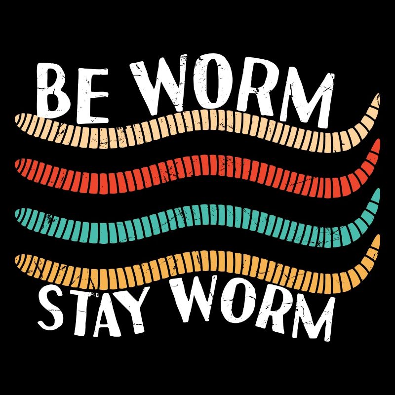 Be Worm Stay Worm