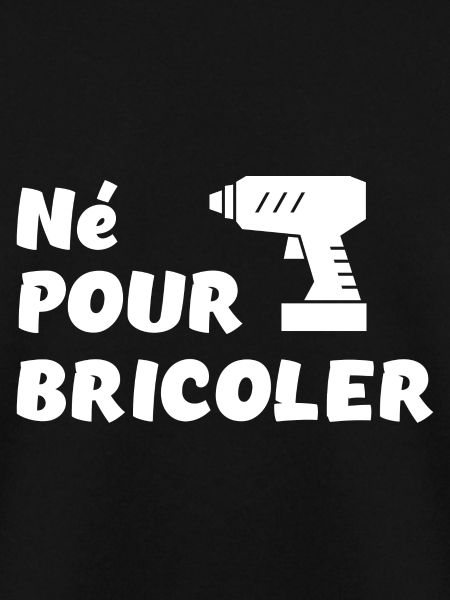 Né pour bricoler perceuse
