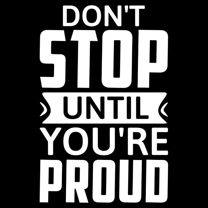 Don't Stop Until You're Proud - Motivation
