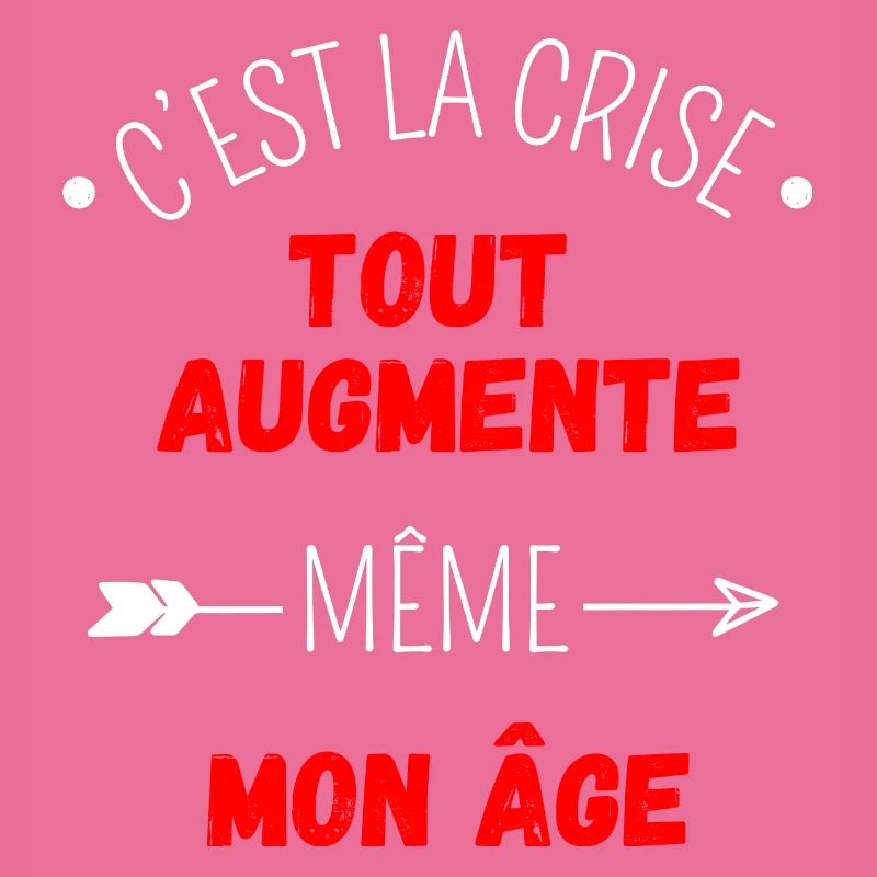 C'est la crise tout augmente, même mon âge