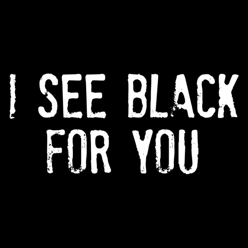 I SEE BLACK FOR YOU WS