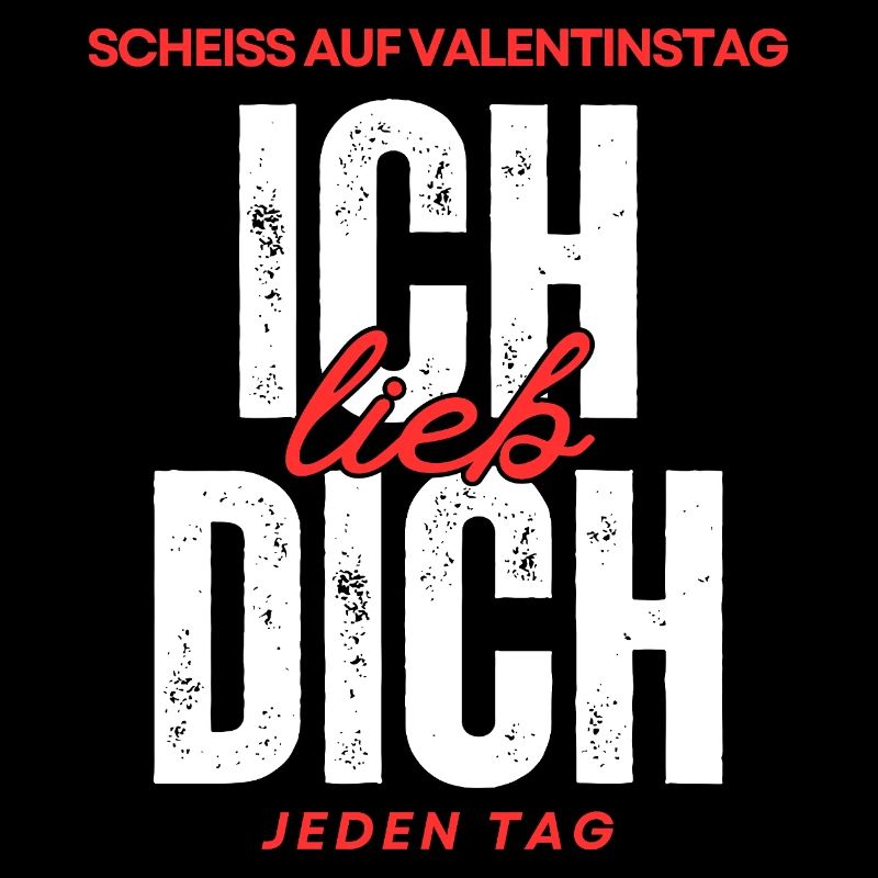 Scheiss auf Valentinstag: Ich lieb DICH jeden Tag