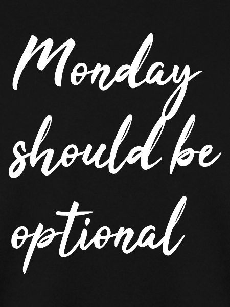 Monday should be optional