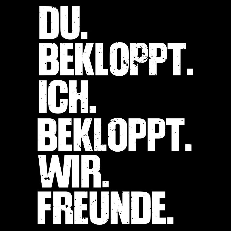 Du Bekloppt Ich Bekloppt Wir Freunde