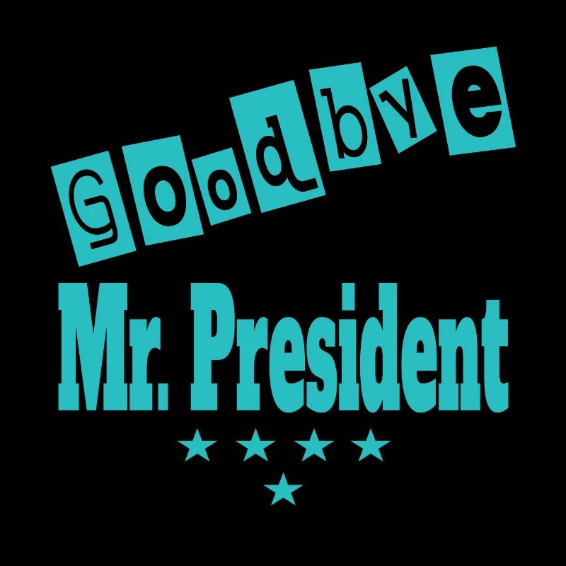 Präsident. Goodbye Mr President