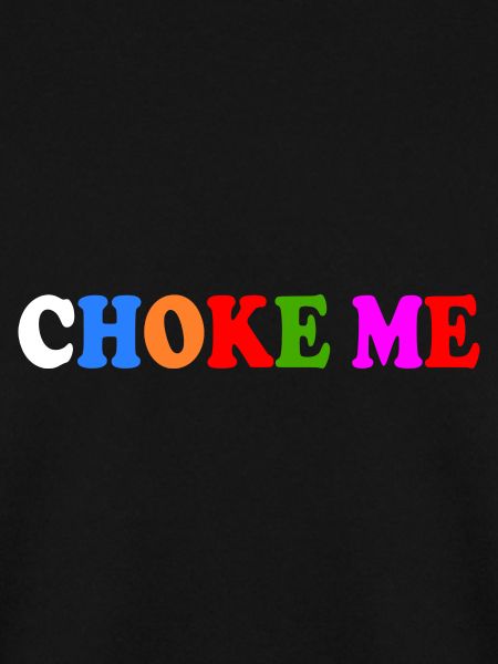 Choke me