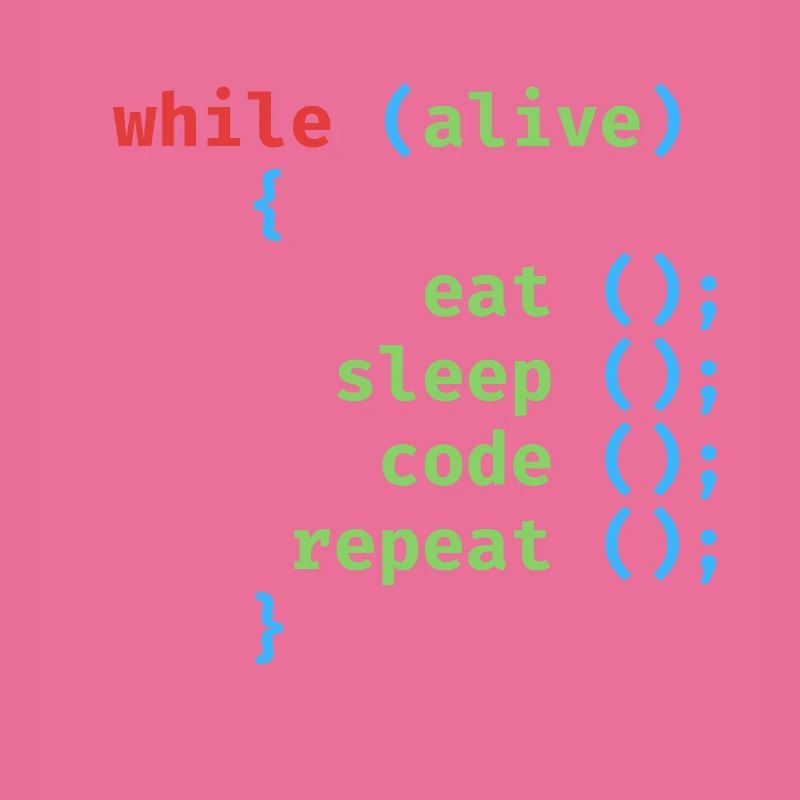 WHILE ALIVE EAT SLEEP CODE REPEAT
