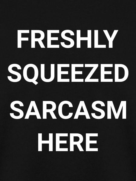 Freshly Squeezed Sarcasm Here