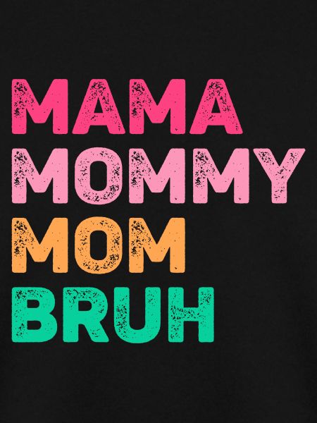 Mama Mommy Mom Bruh