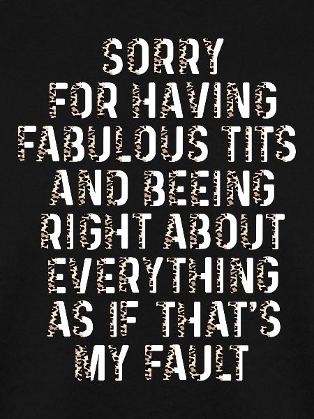 Sorry I'm fabulous