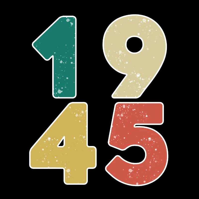 1945 - Born 1945 - Built in 1945
