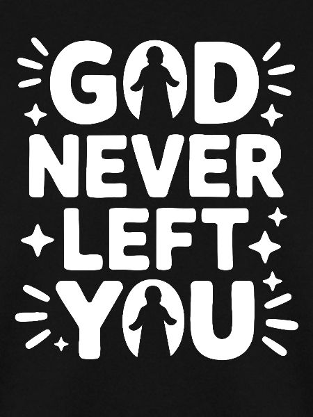 God Never Left You Design