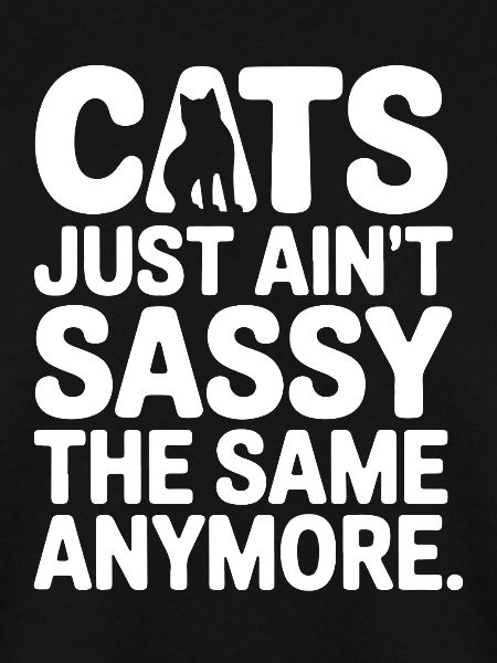 Cats Ain't Sassy Anymore