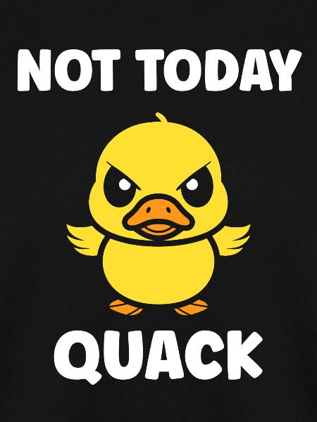 Rebellious Duckling Not Today Quack