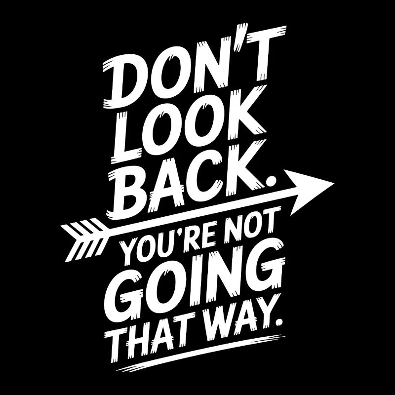 Ne regarde pas en arrière, tu ne vas pas dans cette direction, motivation