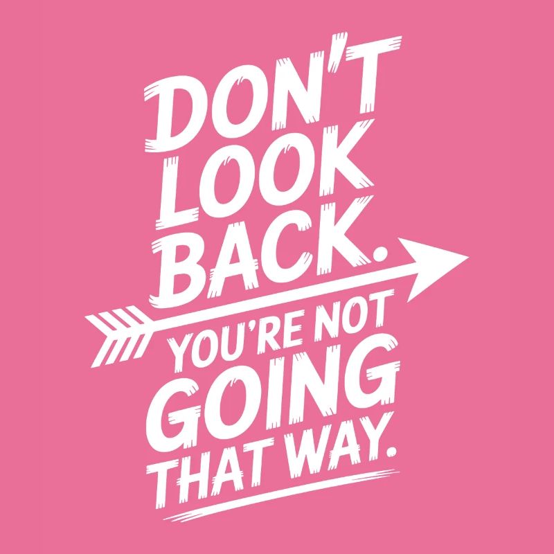 Ne regarde pas en arrière, tu ne vas pas dans cette direction, motivation