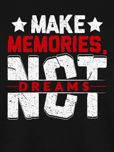 Make Memories Not Dreams