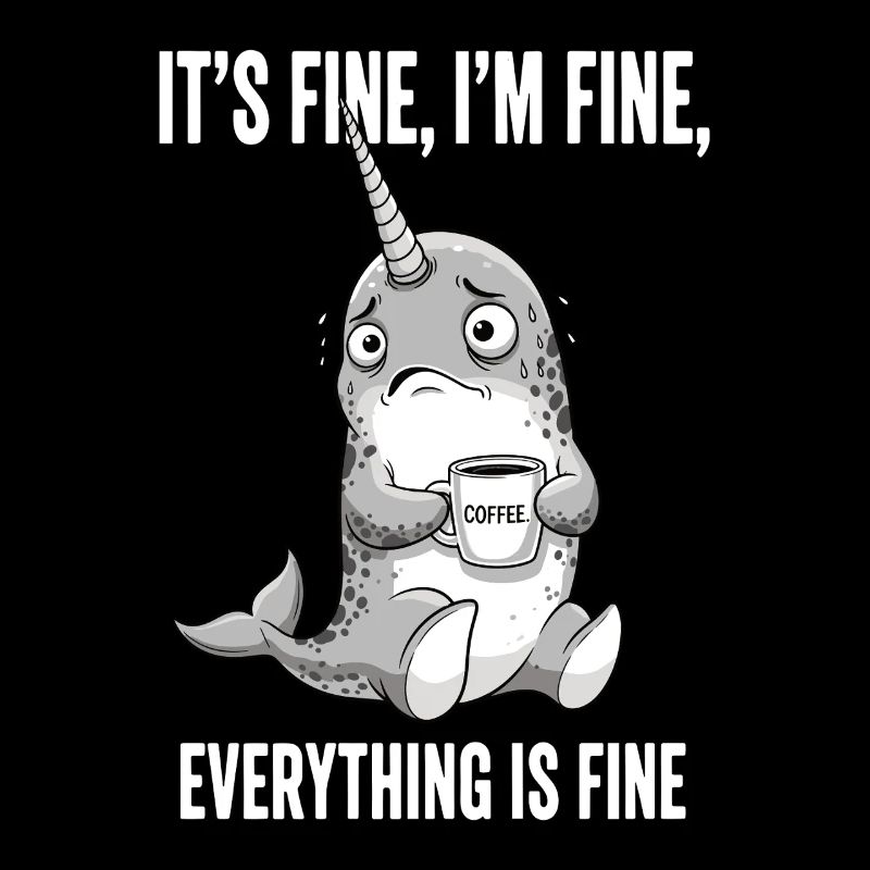 Its Fine Im Fine Kaffee Narwal