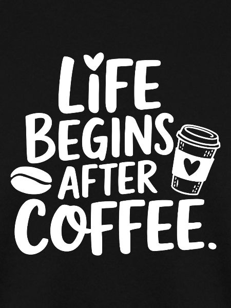Life Begins After Coffee