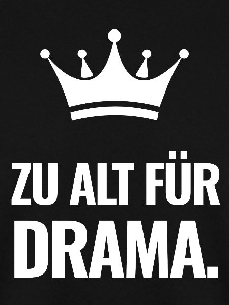 Zu alt für Drama.