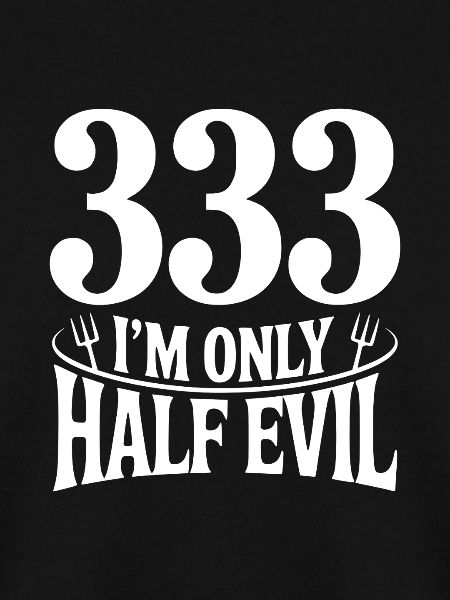 333 I'm Only Half Evil