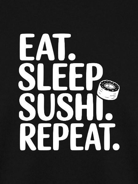 Eat. Sleep. Sushi. Repeat.
