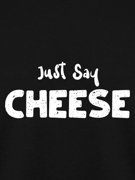Just Say Cheese - Cheese