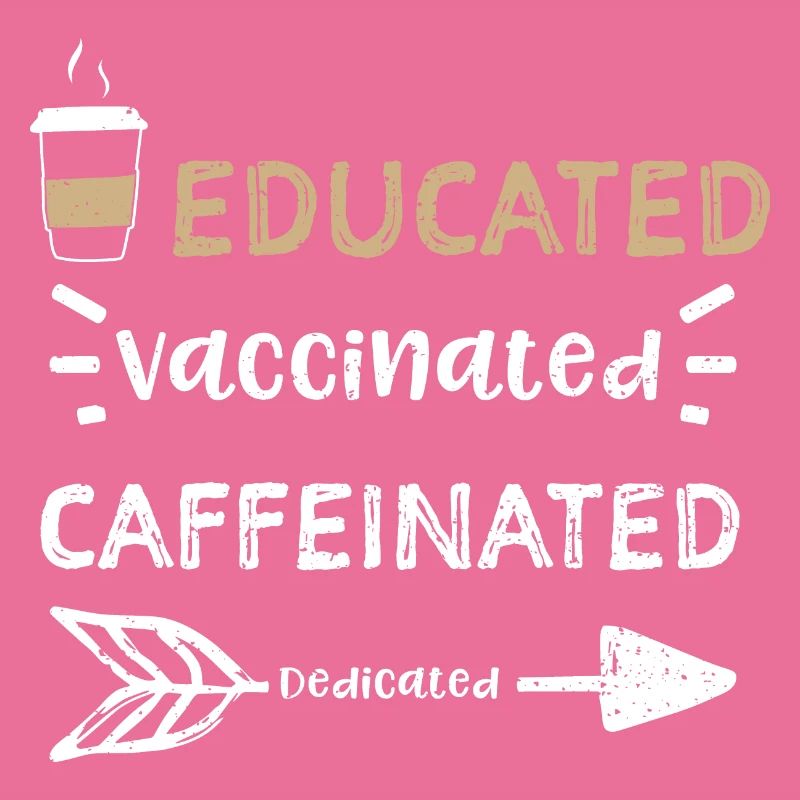 Educated Vaccinated Caffeinated...